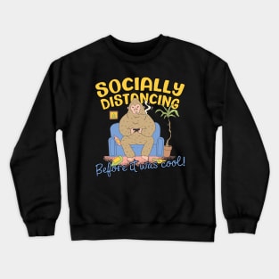 Socially Distancing Before It Was Cool Crewneck Sweatshirt